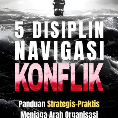 5 DISIPLIN NAVIGASI KONFLIK Panduan Strategis-Praktis Menjaga Arah Organisasi