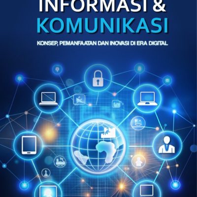 TEKNOLOGI INFORMASI DAN KOMUNIKASI Konsep, Pemanfaatan dan Inovasi di Era Digital