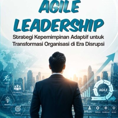 AGILE LEADERSHIP: STRATEGI KEPEMIMPINAN ADAPTIF UNTUK TRANSFORMASI ORGANISASI DI ERA DISRUPSI