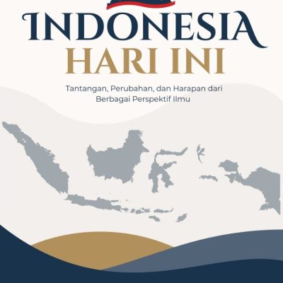 INDONESIA HARI INI: TANTANGAN, PERUBAHAN, DAN HARAPAN DARI BERBAGAI PERSPEKTIF ILMU