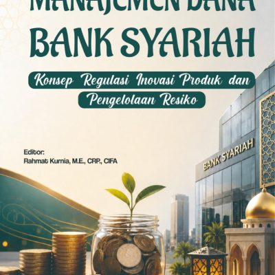 MANAJEMEN DANA BANK SYARIAH (KONSEP, REGULASI, INOVASI PRODUK, DAN PENGELOLAAN RISIKO)