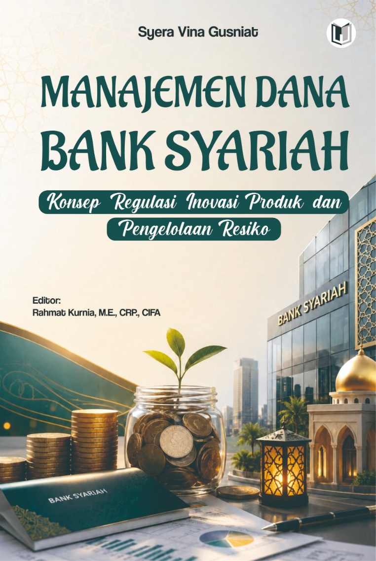 MANAJEMEN DANA BANK SYARIAH (KONSEP, REGULASI, INOVASI PRODUK, DAN PENGELOLAAN RISIKO)
