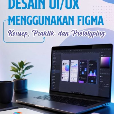 DESAIN UI/UX MENGGUNAKAN FIGMA: KONSEP, PRAKTIK, DAN PROTOTYPING