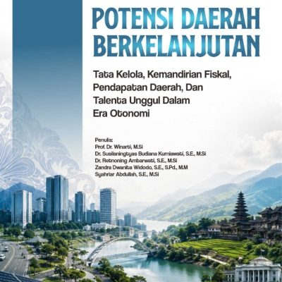 PENGEMBANGAN POTENSI DAERAH BERKELANJUTAN: TATA KELOLA, KEMANDIRIAN FISKAL, PENDAPATAN ASLI DAERAH, DAN TALENTA UNGGUL DALAM ERA OTONOMI