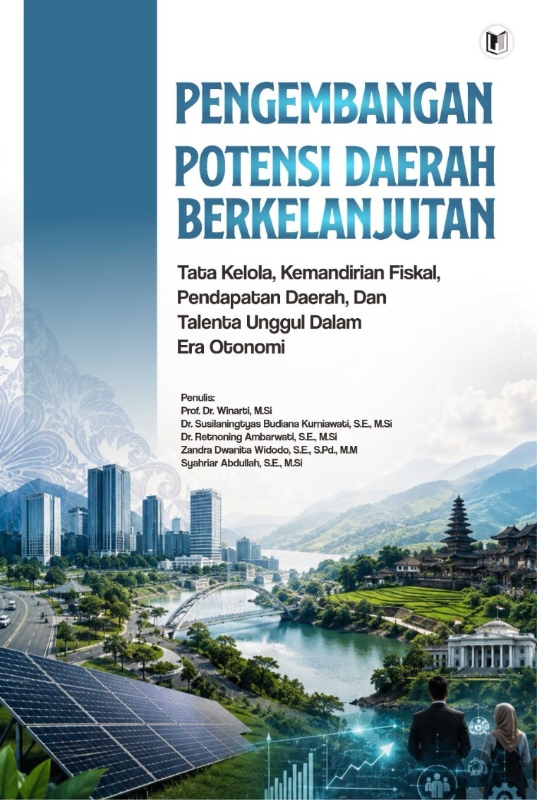 PENGEMBANGAN POTENSI DAERAH BERKELANJUTAN: TATA KELOLA, KEMANDIRIAN FISKAL, PENDAPATAN ASLI DAERAH, DAN TALENTA UNGGUL DALAM ERA OTONOMI