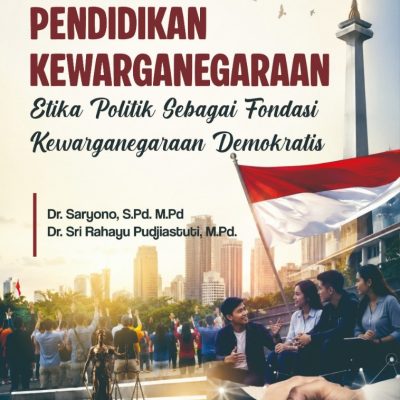 PENDIDIKAN KEWARGANEGARAAN (ETIKA POLITIK SEBAGAI FONDASI KEWARGAAN DEMOKRATIS)