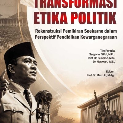 TEORI TRANSFORMASI ETIKA POLITIK (Rekonstruksi Pemikiran Soekarno dalam Perspektif Pendidikan Kewarganegaraan)