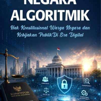NEGARA ALGORITMIK: Hak Konstitusional Warga Negara dan Kebijakan Publik Di Era Digital