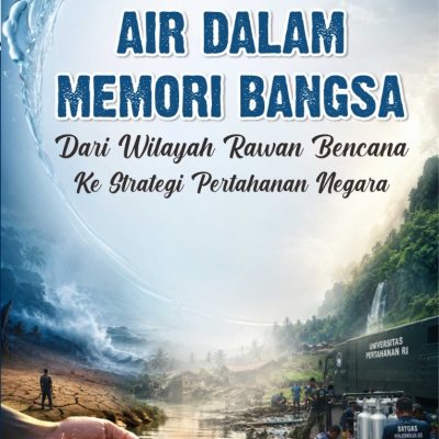 AIR DALAM MEMORI BANGSA: DARI WILAYAH RAWAN BENCANA KE STRATEGI PERTAHANAN NEGARA