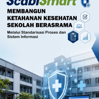 ScabiSmart MEMBANGUN KETAHANAN KESEHATAN SEKOLAH BERASRAMA MELALUI STANDARDISASI PROSES DAN SISTEM INFORMASI