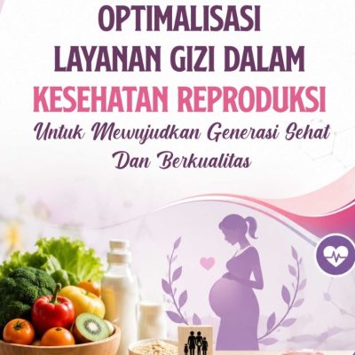 OPTIMALISASI LAYANAN GIZI DALAM KESEHATAN REPRODUKSI UNTUK MEWUJUDKAN GENERASI SEHAT DAN BERKUALITAS