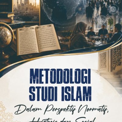 METODOLOGI STUDI ISLAM DALAM PERSPEKTIF NORMATIF, HISTORIS DAN SOSIAL
