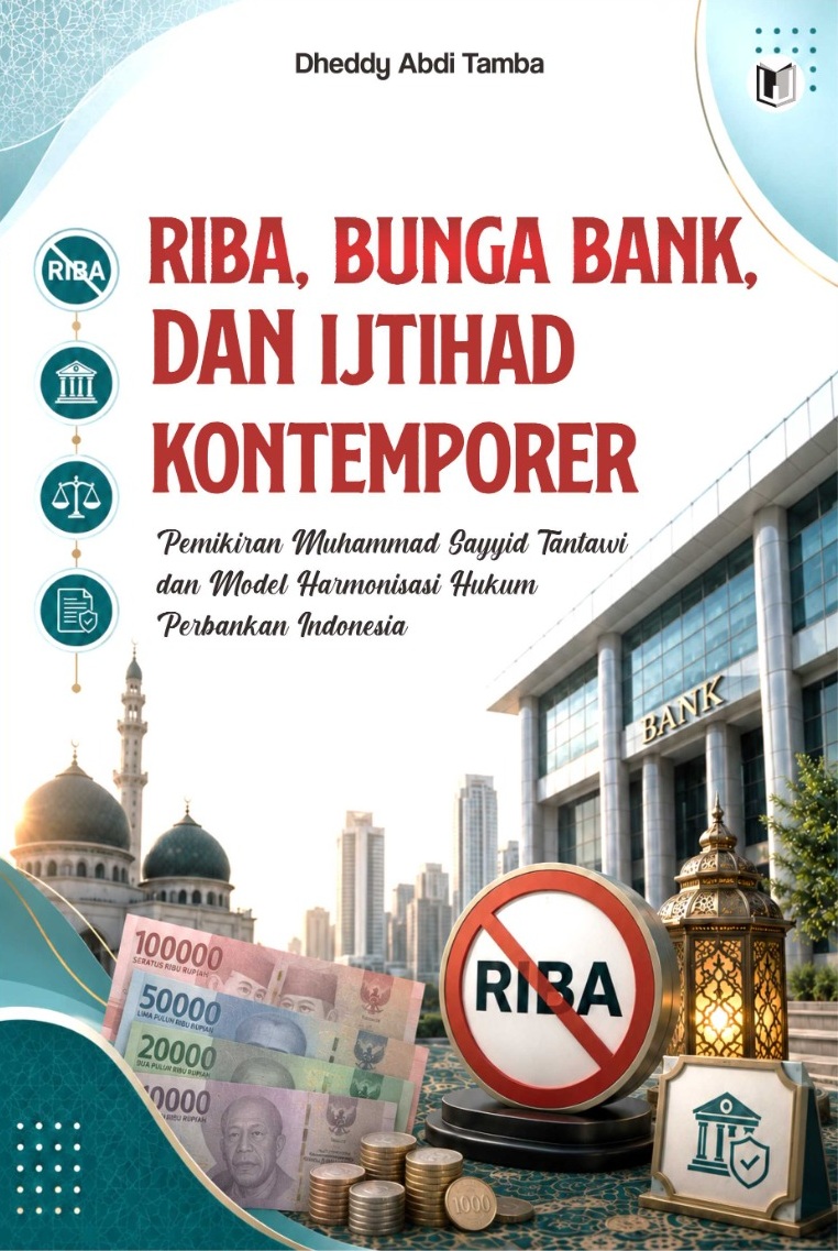 RIBA, BUNGA BANK, DAN IJTIHAD KONTEMPORER Pemikiran Muhammad Sayyid Tantawi dan Model Harmonisasi Hukum Perbankan Indonesia
