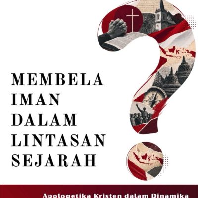 MEMBELA IMAN DALAM LINTASAN SEJARAH Apologetika Kristen dalam Dinamika Keindonesiaan Berdasarkan Kesaksian Alkitab dan Bukti Historis