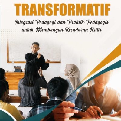 PEDAGOGIK TRANSFORMATIF (Integrasi Pedagogi dan Praktik Pedagogis untuk Membangun Kesadaran Kritis)