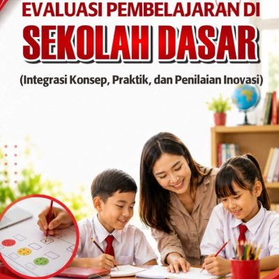 EVALUASI PEMBELAJARAN DI SEKOLAH DASAR (Integrasi Konsep, Praktik, dan Penilaian Inovasi)
