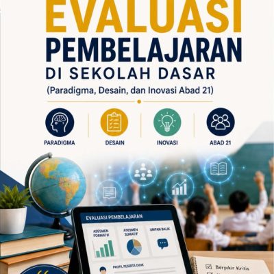 TRANSFORMASI EVALUASI PEMBELAJARAN DI SEKOLAH DASAR (Paradigma, Desain, dan Inovasi Abad 21)
