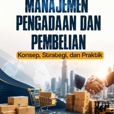 MANAJEMEN PENGADAAN DAN PEMBELIAN Konsep, Strategi, dan Praktik