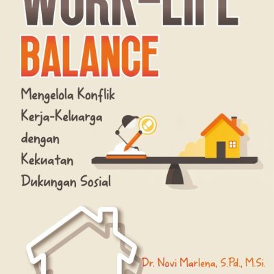 WORK-LIFE BALANCE Mengelola Konflik Kerja-Keluarga dengan Kekuatan Dukungan Sosial
