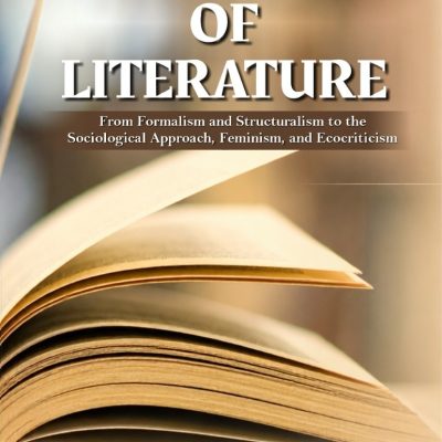 THEORIES OF LITERATURE From Formalism and Structuralism to the Sociological Approach, Feminism, and Ecocriticism