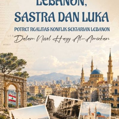 LEBANON, SASTRA DAN LUKA POTRET REALITAS KONFLIK SEKTARIAN LEBANON DALAM NOVEL HAYY AL-AMIRKAN