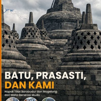 BATU, PRASASTI, DAN KAMI Napak Tilas Borobudur dan Magelang dari Mata Generasi Muda