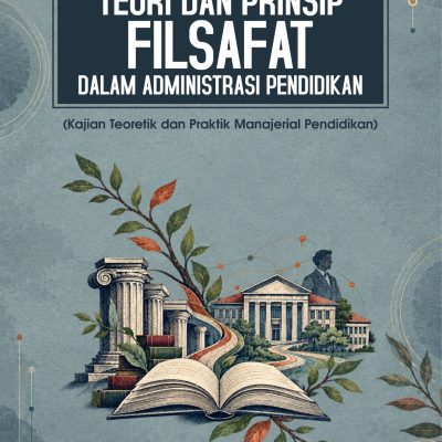 TEORI DAN PRINSIP FILSAFAT DALAM ADMINISTRASI PENDIDIKAN (Kajian Teoretik dan Praktik Manajerial Pendidikan)