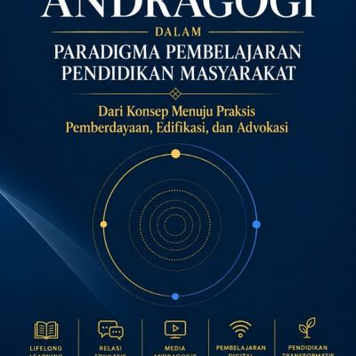 ANDRAGOGI DALAM PARADIGMA PEMBELAJARAN PENDIDIKAN MASYARAKAT: DARI KONSEP MENUJU PRAKSIS PEMBERDAYAAN, EDIFIKASI, DAN ADVOKASI