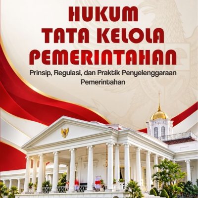 HUKUM TATA KELOLA PEMERINTAHAN: PRINSIP, REGULASI, DAN PRAKTIK PENYELENGGARAAN PEMERINTAHAN