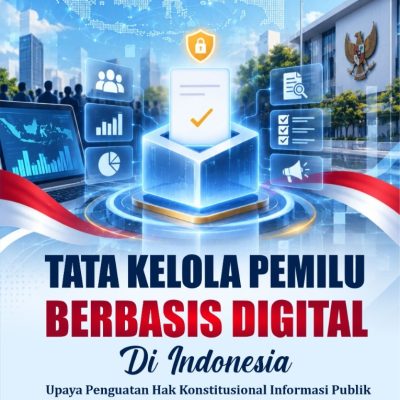 TATA KELOLA PEMILU BERBASIS DIGITAL DI INDONESIA Upaya Penguatan Hak Konstitusional Informasi Publik