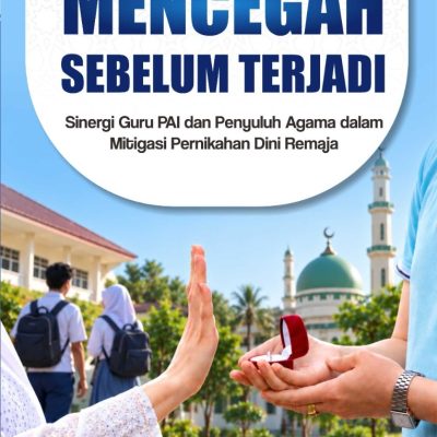 MENCEGAH SEBELUM TERJADI Sinergi Guru PAI dan Penyuluh Agama dalam Mitigasi Pernikahan Dini Remaja