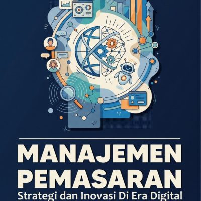 MANAJEMEN PEMASARAN: STRATEGI DAN INOVASI DI ERA DIGITAL