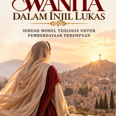 WANITA DALAM INJIL LUKAS SEBUAH MODEL TEOLOGIS UNTUK PEMBERDAYAAN PEREMPUAN