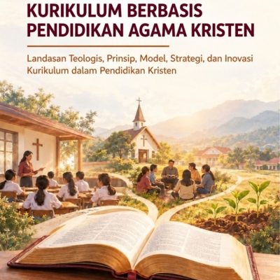 PENGEMBANGAN KURIKULUM BERBASIS PENDIDIKAN AGAMA KRISTEN: LANDASAN TEOLOGIS, PRINSIP, MODEL, STRATEGI, DAN INOVASI KURIKULUM DALAM PENDIDIKAN KRISTEN