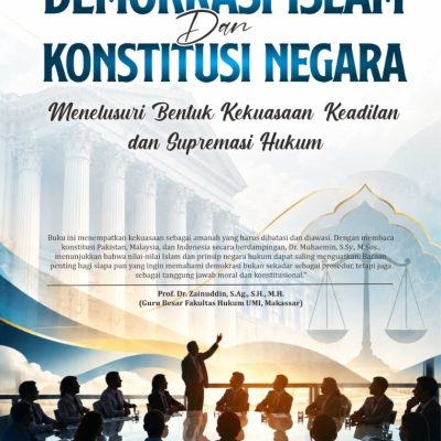 DEMOKRASI ISLAM DAN KONSTITUSI NEGARA Menelusuri Bentuk Kekuasaan, Keadilan, dan Supremasi Hukum