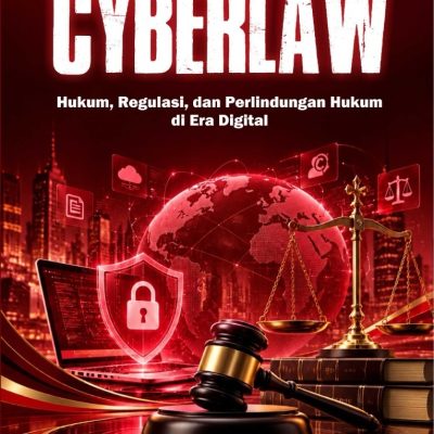CYBERLAW Hukum, Regulasi, dan Perlindungan Hukum di Era Digital