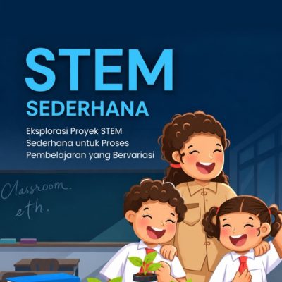 STEM SEDERHANA (EKSPLORASI PROYEK STEM SEDERHANA UNTUK PROSES PEMBELAJARAN YANG BERVARIASI)