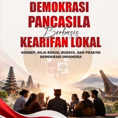 DEMOKRASI PANCASILA BERBASIS KEARIFAN LOKAL: KONSEP, NILAI SOSIAL BUDAYA, DAN PRAKTIK DEMOKRASI INDONESIA