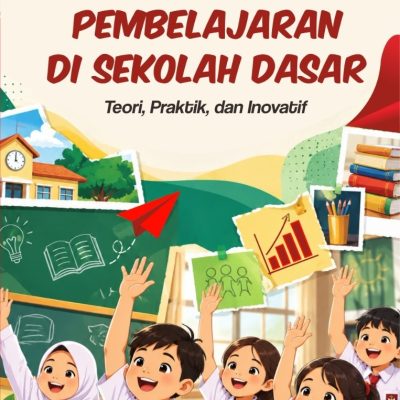 MODEL-MODEL PEMBELAJARAN DI SEKOLAH DASAR: TEORI, PRAKTIK, DAN INOVATIF